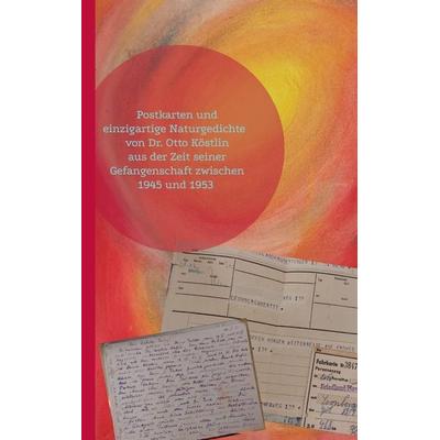 Postkarten und einzigartige Naturgedichte von Dr. Otto Köstlin, Taschenbuch von , BoD – Books on Demand, 978-3-696-35979-9
