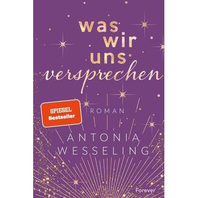 Was wir uns versprechen, Taschenbuch von Antonia Wesseling, Forever