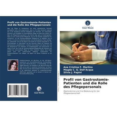 Profil von Gastrostomie-Patienten und die Rolle des Pflegepersonals, Taschenbuch von Ana Cristina F. Martins,Magda C. Q. Dell'Acqua;Silvia J. Papini,