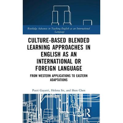 Culture-Based Blended Learning Approaches in English as an International or Foreign Language, Gebundene Ausgabe von Putri Gayatri,Helena Sit,Shen