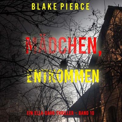 Mädchen, entkommen (Ein Ella-Dark-Thriller – Band 10) - Blake Pierce, Audio, 9798341585348