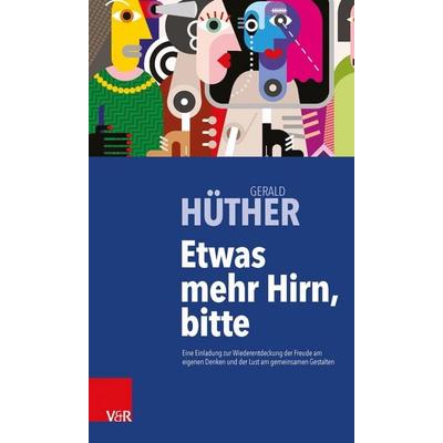 Etwas mehr Hirn, bitte, Gebundene Ausgabe von Gerald Hüther, Vandenhoeck + Ruprecht