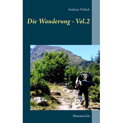 Die Wanderung - Vol.2, Taschenbuch von Andreas Trölsch, BoD – Books on Demand, 978-3-7431-5949-5