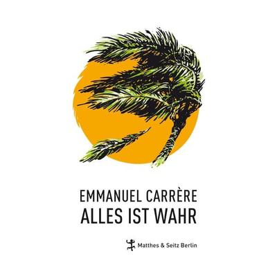 Alles ist wahr, Gebundene Ausgabe von Emmanuel Carrère, Matthes & Seitz, 978-3-88221-951-7