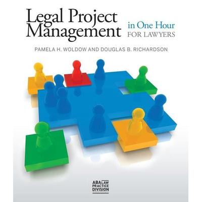Legal Project Management in One Hour for Lawyers, Taschenbuch von Doug Richardson,Pam Woldow, American Bar Association, 978-1-62722-190-0