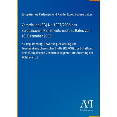 Verordnung (EG) Nr. 1907/2006 des Europäischen Parlaments und des Rates vom 18. Dezember 2006, Gebundene Ausgabe von Europäisches Parlament und Rat