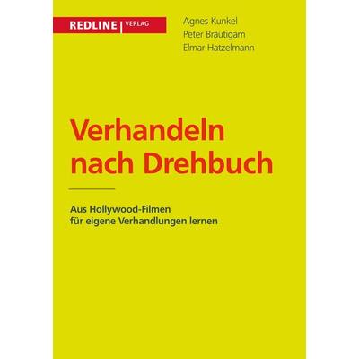 Verhandeln nach Drehbuch, Taschenbuch von Agnes Kunkel,Peter Bräutigam,Elmar Hatzelmann, Redline, 978-3-86881-537-5