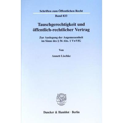 Tauschgerechtigkeit und öffentlich-rechtlicher Vertrag., Taschenbuch von Annett Lischke, Duncker & Humblot, 978-3-428-10105-4