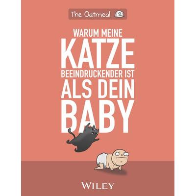 Warum meine Katze beeindruckender ist als dein Baby, Taschenbuch von The Oatmeal,Matthew Inman, Wiley-VCH