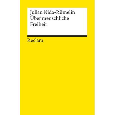 Über menschliche Freiheit, Taschenbuch von Julian Nida-Rümelin, Reclam, Philipp, 978-3-15-018365-6