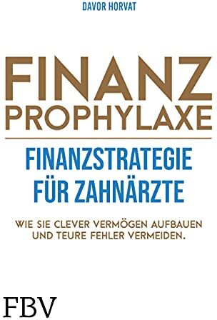 Davor Horvat - Finanzprophylaxe – Finanzstrategie für Zahnärzte: Wie Sie clever Vermögen aufbauen und teure Fehler vermeiden - Preis vom 09.10.2026 07:28:09 h