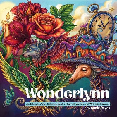 Wonderlynn. An Intricate Adult Coloring Book of Surreal Worlds and Whimsical Spaces. Regular Edition, Taschenbuch von Annie Reyes, Annie Reyes Art