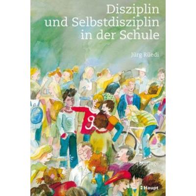 Disziplin in der Schule, Taschenbuch von Jürg Rüedi, Haupt Verlag AG, 978-3-258-07173-2