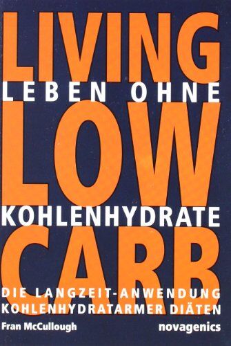 Fran McCullough - Leben ohne Kohlehydrate. Living Low Carb: Die Langzeit-Anwendung kohlenhydratarmer Diäten - Preis vom 30.09.2026 22:30:23 h