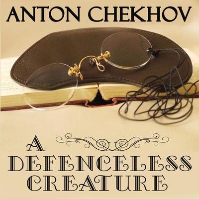 A Defenceless Creature - Anton Chekhov, Audio, 4099995339918