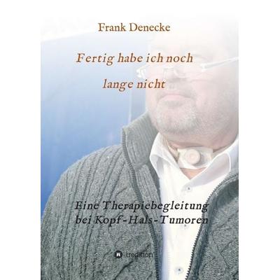 Fertig habe ich noch lange nicht, Taschenbuch von Frank Denecke, Tredition, 978-3-7469-4318-3