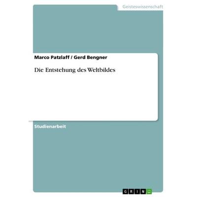 Die Entstehung des Weltbildes, Taschenbuch von Marco Patzlaff,Gerd Bengner, GRIN, 978-3-640-86943-5