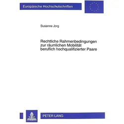 Rechtliche Rahmenbedingungen zur räumlichen Mobilität beruflich hochqualifizierter Paare, Fachbücher von Susanne Jorg