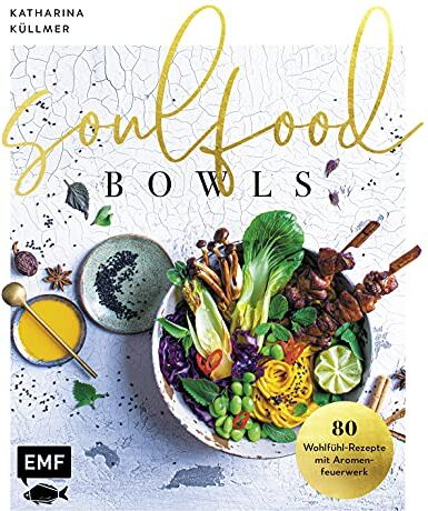 Katharina Küllmer - Soulfood Bowls – 80 Wohlfühl-Rezepte mit Aromenfeuerwerk: Mit Green Buddha-Bowl, Zitrus-Bowl mit knusprigem Halloumi, Frühlingskräutern & Dukkah, ... mit Espresso-Granola u.v.m. - Preis vom 12.10.2026 11:37:12 h