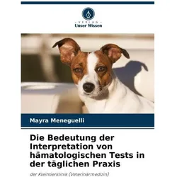 Die Bedeutung der Interpretation von hämatologischen Tests in der täglichen Prax, Fachbücher von Mayra Meneguelli