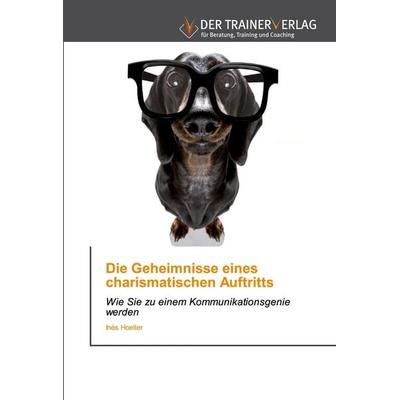 Die Geheimnisse eines charismatischen Auftritts, Taschenbuch von Inés Hoelter, Trainerverlag, 978-620-2-49425-0