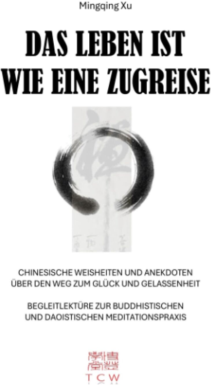 Mingqing Xu - Das Leben ist wie eine Zugreise: Chinesische Weisheiten und Anekdoten über den Weg zum Glück und zur Gelassenheit; Begleitlektüre zur buddhistischen und daoistischen Meditationspraxis - Preis vom 16.10.2026 11:41:07 h