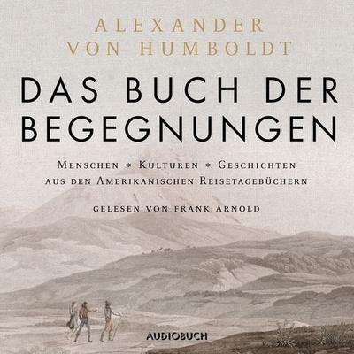 Das Buch der Begegnungen (ungekürzt) - Alexander Humboldt, Audio, 9783958623958
