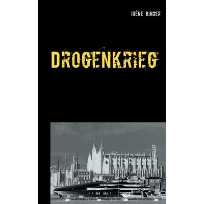 Drogenkrieg, Taschenbuch von Irène Binder, BoD – Books on Demand, 978-3-7431-7474-0