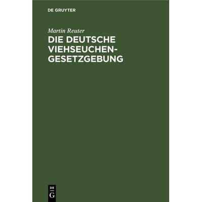 Die deutsche Viehseuchengesetzgebung, Gebundene Ausgabe von Martin Reuter, De Gruyter Mouton, 978-3-11-260113-6