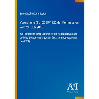 Verordnung (EU) 2015/1222 der Kommission vom 24. Juli 2015, Taschenbuch von Europäische Kommission, Antiphon Verlag, 978-3-387-90836-7