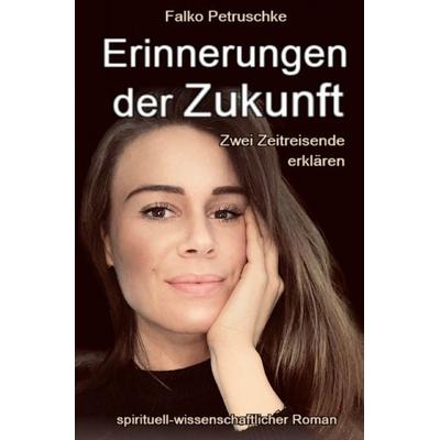 Erinnerungen der Zukunft, Taschenbuch von Falko Petruschke, Epubli, 978-3-7565-5988-6