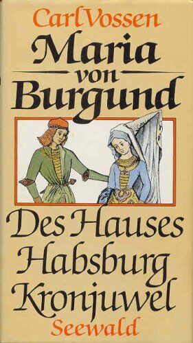 Carl Vossen - Maria von Burgund. Des Hauses Habsburg Kronjuwel - Preis vom 06.10.2026 07:26:00 h