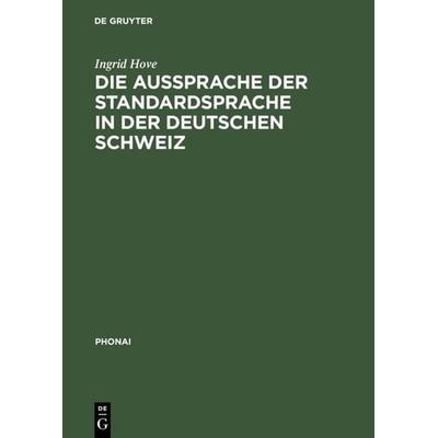 Die Aussprache der Standardsprache in der deutschen Schweiz, Gebundene Ausgabe von Ingrid Hove, De Gruyter, 978-3-484-23147-4