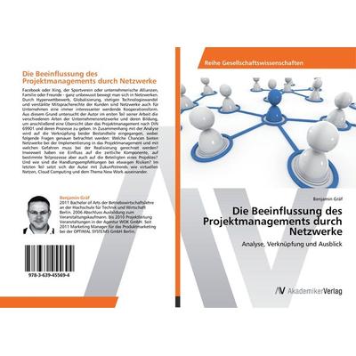 Die Beeinflussung des Projektmanagements durch Netzwerke, Taschenbuch von Benjamin Gräf, AV Akademikerverlag, 978-3-639-45569-4