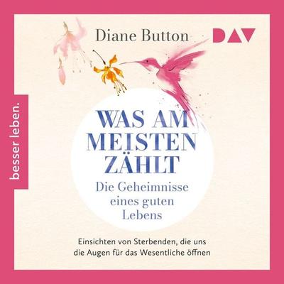 Was am meisten zählt. Die Geheimnisse eines guten Lebens - Diane Button, Audio, 9783742437372