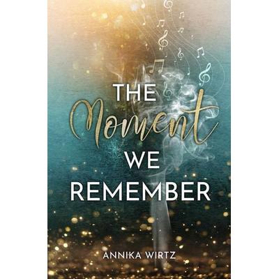 The Moment we Remember, Taschenbuch von Annika Wirtz, Tolino Media, 978-3-7546-9450-3