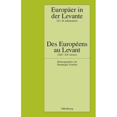 Europäer in der Levante - Zwischen Politik, Wissenschaft und Religion (19.-20. Jahrhundert), Gebundene Ausgabe von Dominique Trimbur, De Gruyter