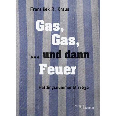 Gas, ... und dann Feuer, Taschenbuch von František R. Kraus, Hentrich und Hentrich Verlag Berlin, 978-3-95565-652-2