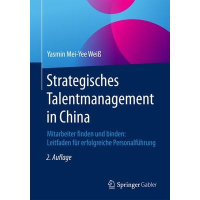 Strategisches Talentmanagement in China, Taschenbuch von Yasmin Mei-Yee Weiss, Springer Fachmedien Wiesbaden GmbH, 978-3-658-10350-7