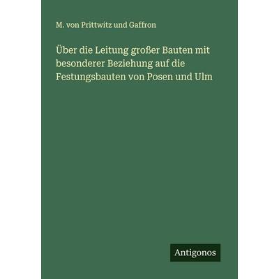 Über die Leitung großer Bauten mit besonderer Beziehung auf die Festungsbauten von Posen und Ulm, Taschenbuch von M. Prittwitz und Gaffron, Antigonos