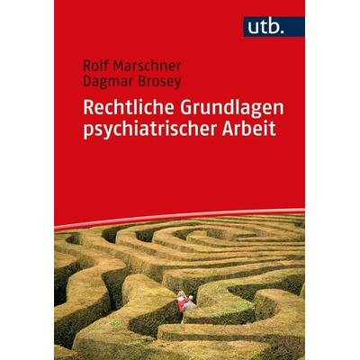 Rechtliche Grundlagen psychiatrischer Arbeit, Taschenbuch von Rolf Marschner,Dagmar Brosey, Utb GmbH, 978-3-8252-5846-7