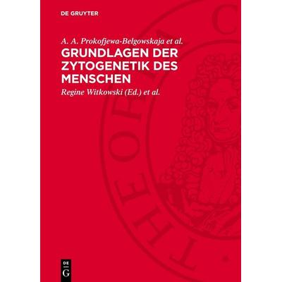 Grundlagen der Zytogenetik des Menschen, Gebundene Ausgabe von A. A. Prokofjewa-Belgowskaja et al., De Gruyter, 978-3-11-270514-8