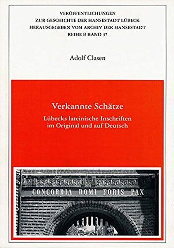 Verkannte Schätze: Lübecks lateinische Inschriften im Original und auf Deutsch (Veröffentlichungen zur Geschichte der Hansestadt Lübeck) - Preis vom 13.10.2026 11:25:28 h