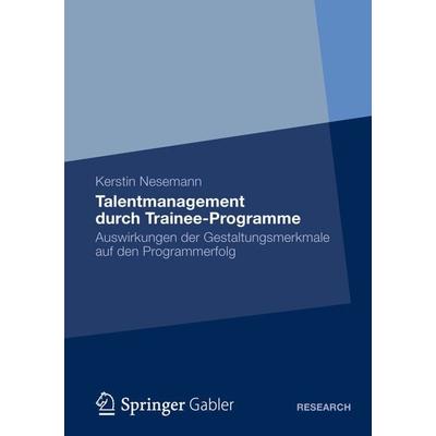 Talentmanagement durch Trainee-Programme, Taschenbuch von Kerstin Nesemann, Betriebswirtschaftlicher Verlag Gabler, 978-3-8349-3611-0