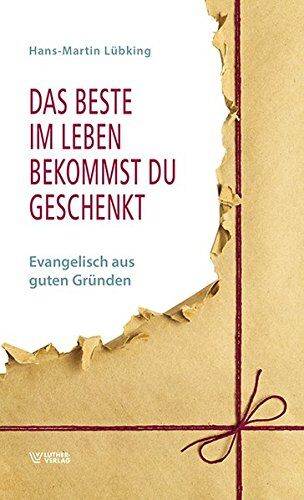 Hans-Martin Lübking - Das Beste im Leben bekommst Du geschenkt: Evangelisch aus guten Gründen - Preis vom 17.10.2026 19:25:27 h