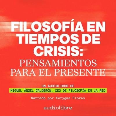 Filosofía en tiempos de crisis - Miguel Ángel Calderón,Filosofía En La Red, Audio, 9781964915722