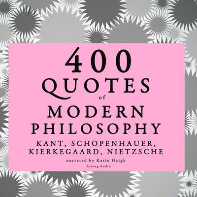 400 quotes of Modern Philosophy: Nietzsche, Kant, Kierkegaard & Schopenhauer - Nietzsche,Kant,Kierkegaard,Arthur Schopenhauer, Audio, 9782821109346