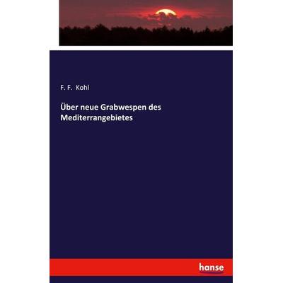 Über neue Grabwespen des Mediterrangebietes, Taschenbuch von F. F. Kohl, Hansebooks, 978-3-337-85700-4
