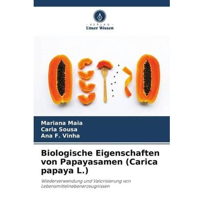 Biologische Eigenschaften von Papayasamen (Carica papaya L.), Taschenbuch von Mariana Maia,Carla Sousa,Ana F. Vinha, Verlag Unser Wissen,
