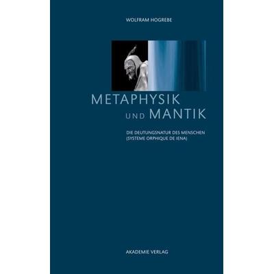 Metaphysik und Mantik, Gebundene Ausgabe von Wolfram Hogrebe, De Gruyter, 978-3-05-006480-2